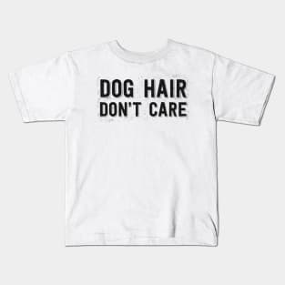 Dog Hair Don't Care Kids T-Shirt